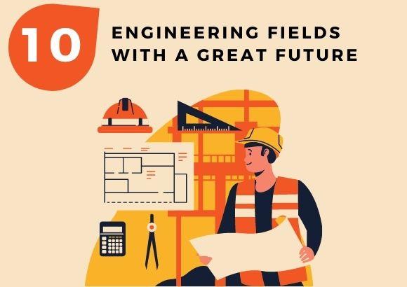 10 Engineering Fields with a Great Future