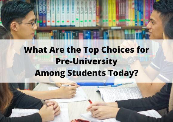 What Are the Top Choices for Pre-University Among Students Today?