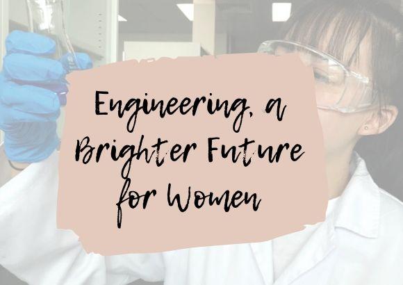 Engineering, a Brighter Future for Women