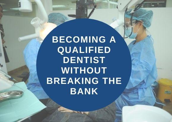 Becoming a Qualified Dentist Without Breaking the Bank