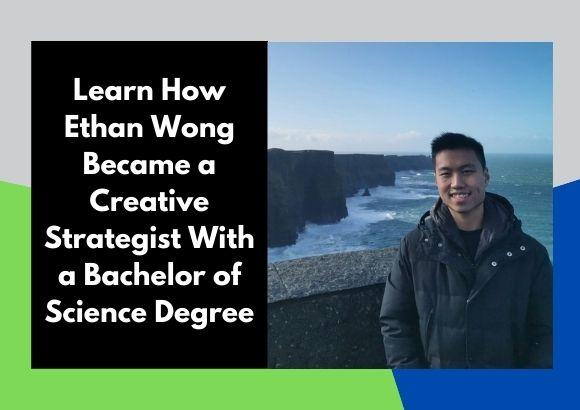 Learn How Ethan Wong Became a Creative Strategist With a Bachelor of Science Degree