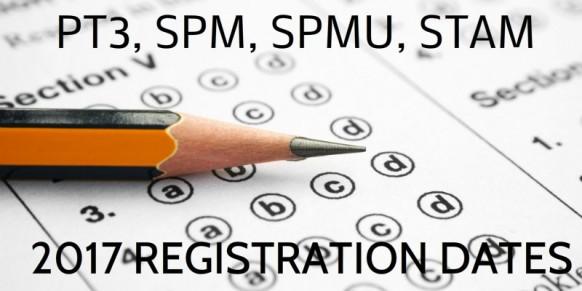 Registration Dates for PT3, SPM, SPMU & STAM 2017