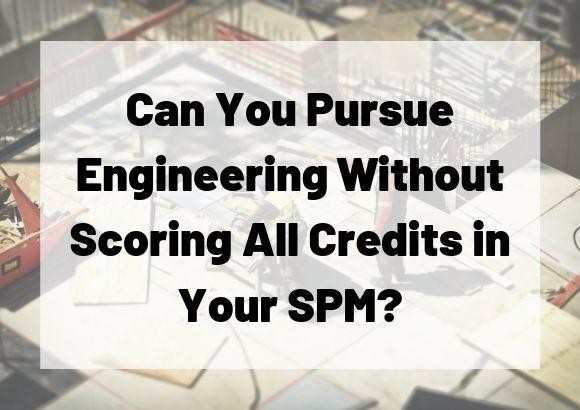 Can You Pursue Engineering Without All Credits in Your SPM?