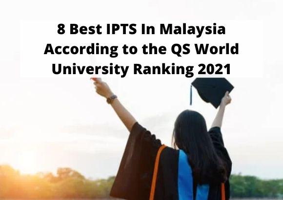 8 Best IPTS In Malaysia According to the QS World University Ranking 2021