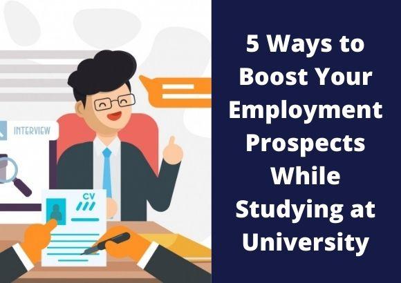 5 Ways to Boost Your Employment Prospects While Studying at University