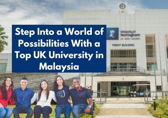 Step Into a World of Possibilities With a Top UK University in Malaysia 