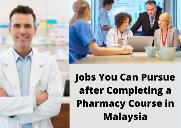 Jobs You Can Pursue after Completing a Pharmacy Course in Malaysia 