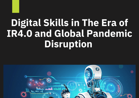 Digital Skills in the Era of IR4.0 and Global Pandemic Disruption 