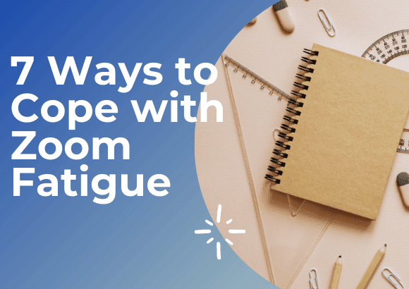 7 Ways to Cope with Zoom Fatigue