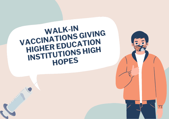 Walk-In Vaccinations Giving Higher Education Institutions High Hopes