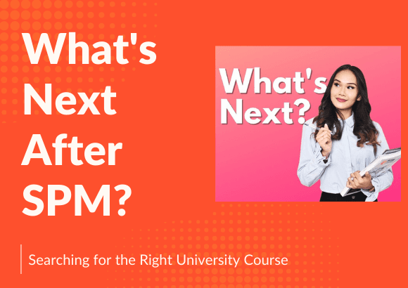 What’s Next After SPM? (Searching For the Right University Course)