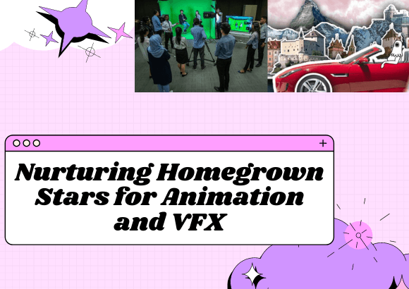 Nurturing Homegrown Stars for Animation and VFX