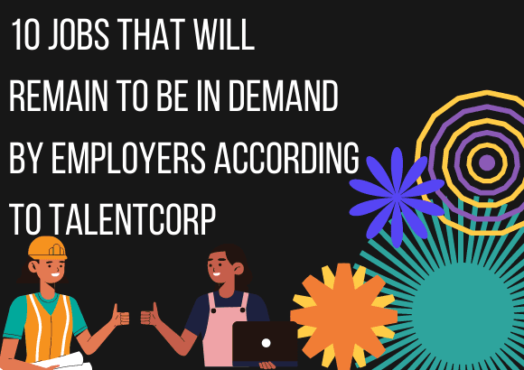 10 Jobs That Will Remain To Be In Demand by Employers According To TalentCorp 