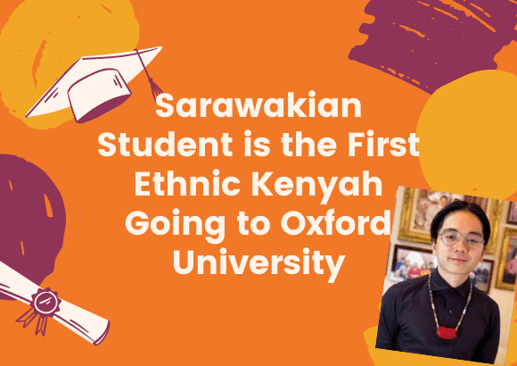Sarawakian Student is the First Ethnic Kenyah Going to Oxford University