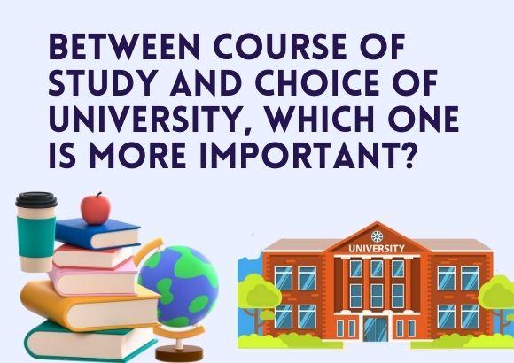Between Course of Study and Choice of University, Which One is More Important? 