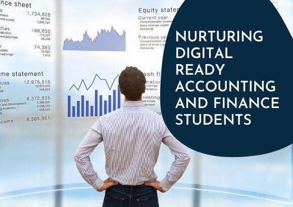 Nurturing Digital Ready Accounting and Finance Students 