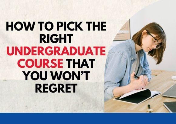 How to Pick the Right Undergraduate Course That You Won’t Regret