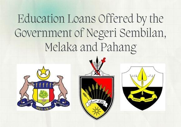 Education Loans Offered by the Government of Negeri Sembilan, Melaka and Pahang
