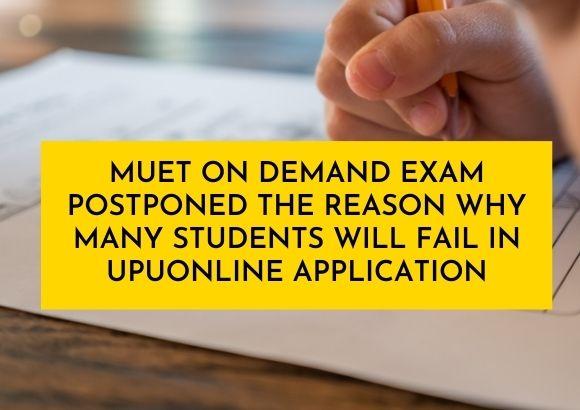 MUET on Demand Exam Postponed the Reason Why Many Students Will Fail in UPUONLINE Application