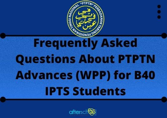 Frequently Asked Questions About PTPTN Advances (WPP) for B40 IPTS Students